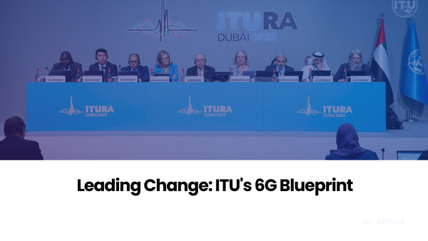 Paving the Way for 6G: Key Insights from the ITU Radiocommunication Assembly 2023 | RA-23, Dubai